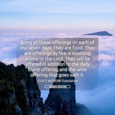 Picture 05 - Numbers 28:24 GW - Bring all these offerings on each of the seven - Bible Verse Picture