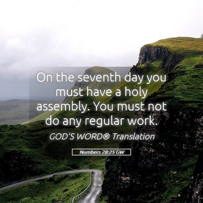 Picture 05 - Numbers 28:25 GW - On the seventh day you must have a holy assembly. - Bible Verse Picture