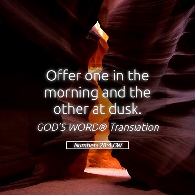 Picture 05 - Numbers 28:4 GW - Offer one in the morning and the other at - Bible Verse Picture