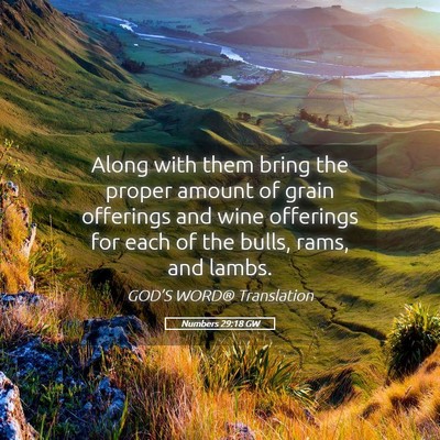 Picture 05 - Numbers 29:18 GW - Along with them bring the proper amount of grain - Bible Verse Picture