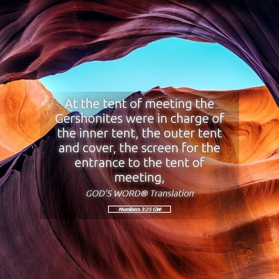 Picture 05 - Numbers 3:25 GW - At the tent of meeting the Gershonites were in - Bible Verse Picture