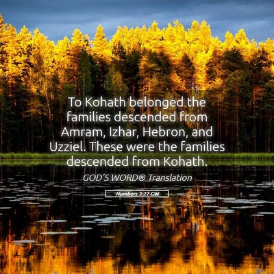 Picture 05 - Numbers 3:27 GW - To Kohath belonged the families descended from - Bible Verse Picture