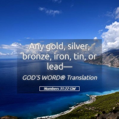 Picture 05 - Numbers 31:22 GW - Any gold, silver, bronze, iron, tin, or - Bible Verse Picture