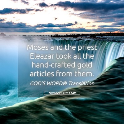 Picture 05 - Numbers 31:51 GW - Moses and the priest Eleazar took all the - Bible Verse Picture