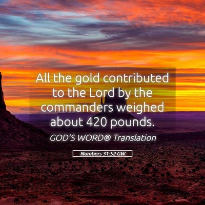 Picture 05 - Numbers 31:52 GW - All the gold contributed to the Lord by the - Bible Verse Picture