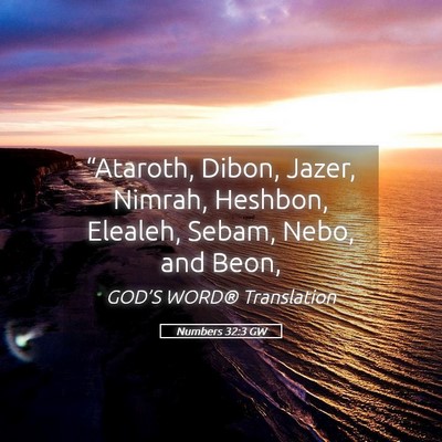 Picture 05 - Numbers 32:3 GW - “Ataroth, Dibon, Jazer, Nimrah, Heshbon, - Bible Verse Picture
