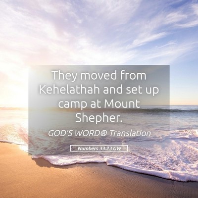 Picture 05 - Numbers 33:23 GW - They moved from Kehelathah and set up camp at - Bible Verse Picture
