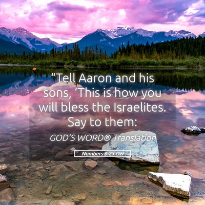 Picture 05 - Numbers 6:23 GW - “Tell Aaron and his sons, ‘This is how you - Bible Verse Picture