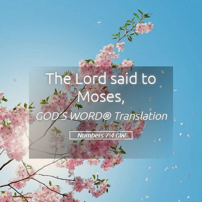 Picture 05 - Numbers 7:4 GW - The Lord said to - Bible Verse Picture