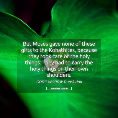 Picture 05 - Numbers 7:9 GW - But Moses gave none of these gifts to the - Bible Verse Picture
