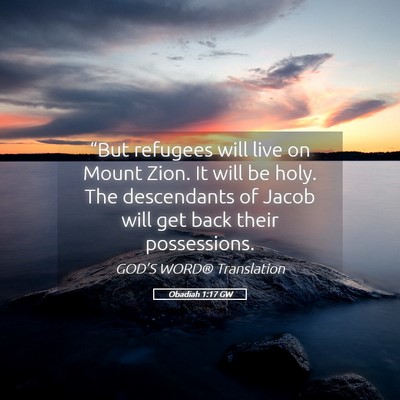 Picture 05 - Obadiah 1:17 GW - “But refugees will live on Mount Zion. It will - Bible Verse Picture