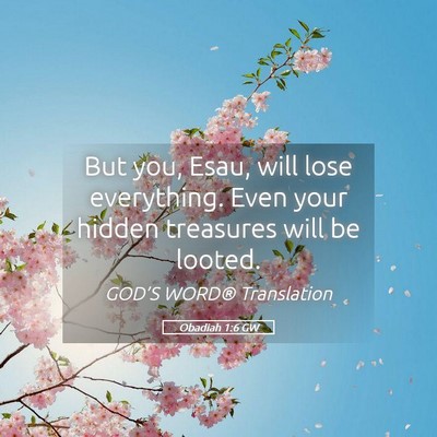 Picture 05 - Obadiah 1:6 GW - But you, Esau, will lose everything. Even your - Bible Verse Picture