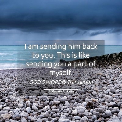 Picture 05 - Philemon 1:12 GW - I am sending him back to you. This is like - Bible Verse Picture