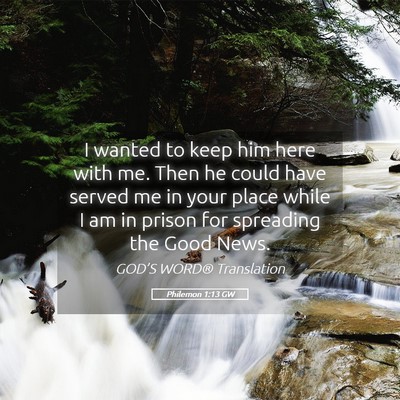 Picture 05 - Philemon 1:13 GW - I wanted to keep him here with me. Then he could - Bible Verse Picture