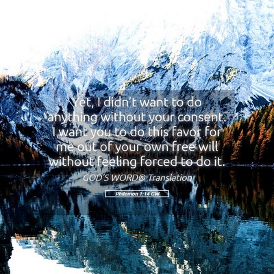 Picture 05 - Philemon 1:14 GW - Yet, I didn’t want to do anything without your - Bible Verse Picture