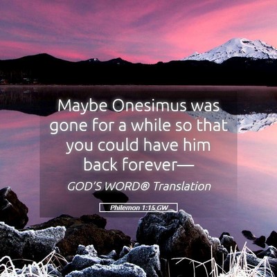 Picture 05 - Philemon 1:15 GW - Maybe Onesimus was gone for a while so that you - Bible Verse Picture