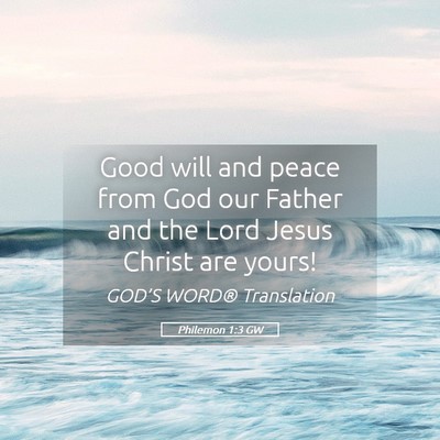 Picture 05 - Philemon 1:3 GW - Good will and peace from God our Father and the - Bible Verse Picture