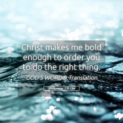 Picture 05 - Philemon 1:8 GW - Christ makes me bold enough to order you to do - Bible Verse Picture
