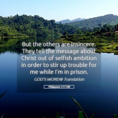 Picture 05 - Philippians 1:17 GW - But the others are insincere. They tell the - Bible Verse Picture