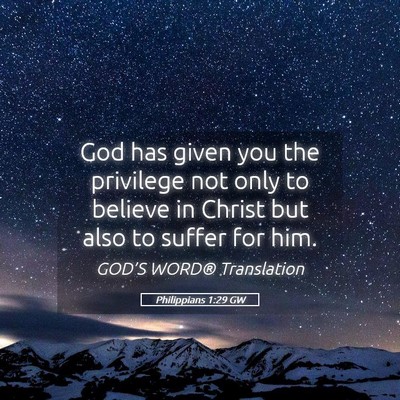 Picture 05 - Philippians 1:29 GW - God has given you the privilege not only to - Bible Verse Picture