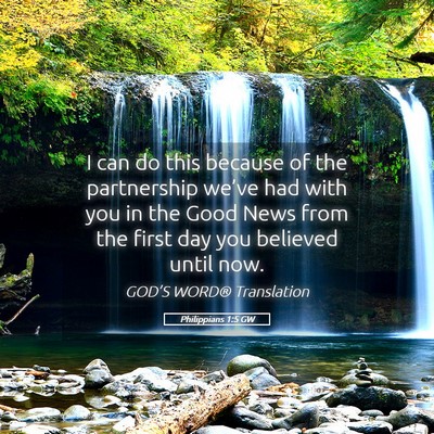 Picture 05 - Philippians 1:5 GW - I can do this because of the partnership we’ve - Bible Verse Picture