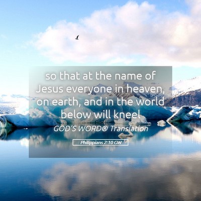 Picture 05 - Philippians 2:10 GW - so that at the name of Jesus everyone in heaven, - Bible Verse Picture