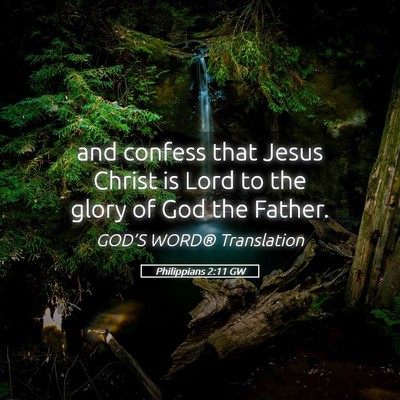 Picture 05 - Philippians 2:11 GW - and confess that Jesus Christ is Lord to the - Bible Verse Picture