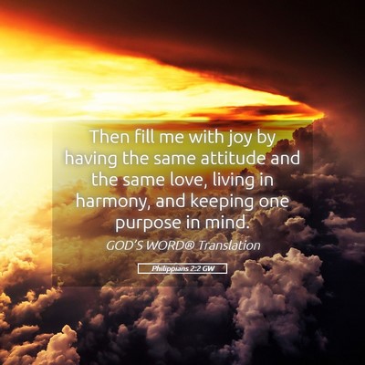 Picture 05 - Philippians 2:2 GW - Then fill me with joy by having the same attitude - Bible Verse Picture