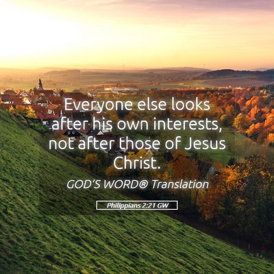 Picture 05 - Philippians 2:21 GW - Everyone else looks after his own interests, not - Bible Verse Picture