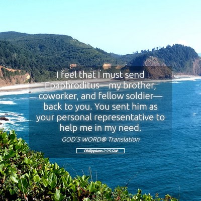 Picture 05 - Philippians 2:25 GW - I feel that I must send Epaphroditus—my - Bible Verse Picture