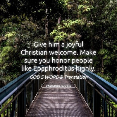 Picture 05 - Philippians 2:29 GW - Give him a joyful Christian welcome. Make sure - Bible Verse Picture
