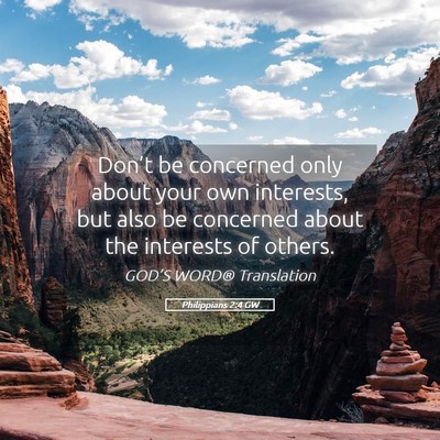 Picture 05 - Philippians 2:4 GW - Don’t be concerned only about your own - Bible Verse Picture