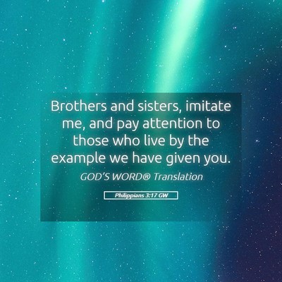 Picture 05 - Philippians 3:17 GW - Brothers and sisters, imitate me, and pay - Bible Verse Picture