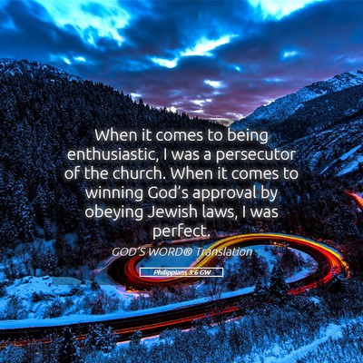 Picture 05 - Philippians 3:6 GW - When it comes to being enthusiastic, I was a - Bible Verse Picture