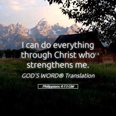 Picture 05 - Philippians 4:13 GW - I can do everything through Christ who - Bible Verse Picture