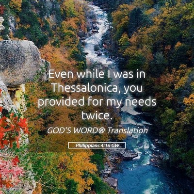 Picture 05 - Philippians 4:16 GW - Even while I was in Thessalonica, you provided - Bible Verse Picture