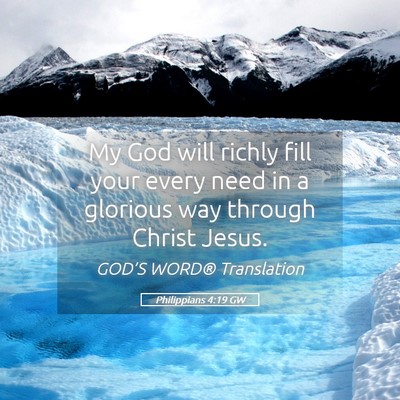 Picture 05 - Philippians 4:19 GW - My God will richly fill your every need in a - Bible Verse Picture