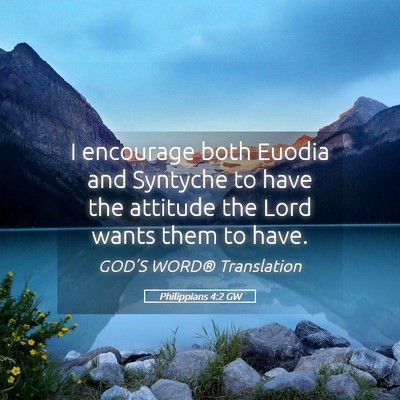 Picture 05 - Philippians 4:2 GW - I encourage both Euodia and Syntyche to have the - Bible Verse Picture