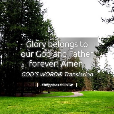 Picture 05 - Philippians 4:20 GW - Glory belongs to our God and Father forever! - Bible Verse Picture