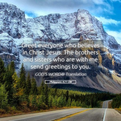 Picture 05 - Philippians 4:21 GW - Greet everyone who believes in Christ Jesus. The - Bible Verse Picture