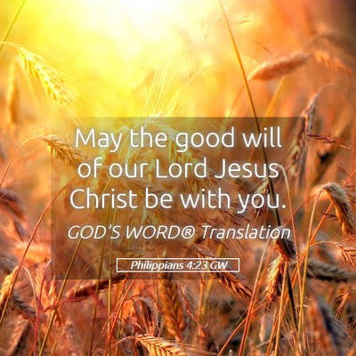 Picture 05 - Philippians 4:23 GW - May the good will of our Lord Jesus Christ be - Bible Verse Picture