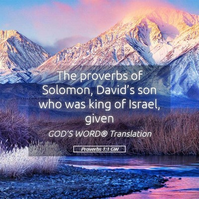 Picture 05 - Proverbs 1:1 GW - The proverbs of Solomon, David’s son who was - Bible Verse Picture
