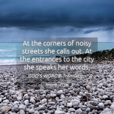 Picture 05 - Proverbs 1:21 GW - At the corners of noisy streets she calls out. At - Bible Verse Picture