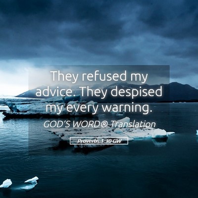 Picture 05 - Proverbs 1:30 GW - They refused my advice. They despised my every - Bible Verse Picture