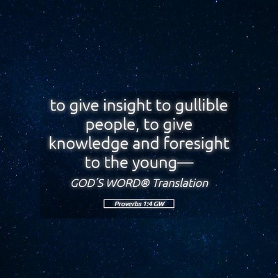 Picture 05 - Proverbs 1:4 GW - to give insight to gullible people, to give - Bible Verse Picture