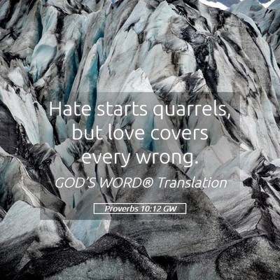 Picture 05 - Proverbs 10:12 GW - Hate starts quarrels, but love covers every - Bible Verse Picture