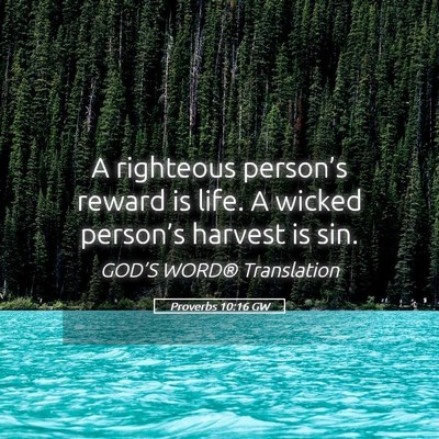 Picture 05 - Proverbs 10:16 GW - A righteous person’s reward is life. A wicked - Bible Verse Picture