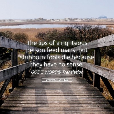 Picture 05 - Proverbs 10:21 GW - The lips of a righteous person feed many, but - Bible Verse Picture