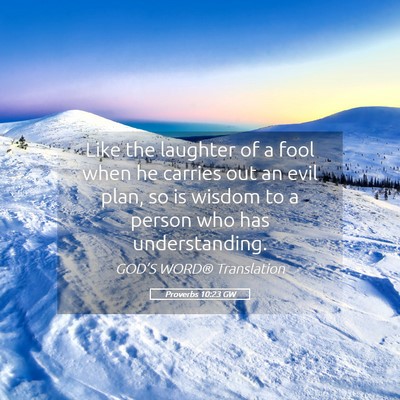 Picture 05 - Proverbs 10:23 GW - Like the laughter of a fool when he carries out - Bible Verse Picture