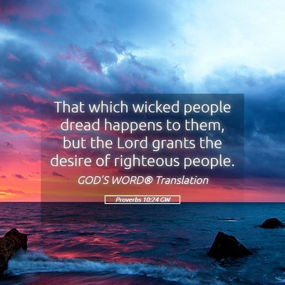 Picture 05 - Proverbs 10:24 GW - That which wicked people dread happens to them, - Bible Verse Picture